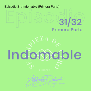 Episodio 31: Indomable (Primera Parte)