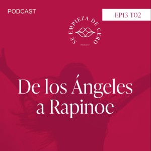 Episodio 13: De los Ángeles a Rapinoe