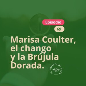 Episodio 69: Marisa Coulter, el chango y la brújula dorada