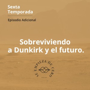 Adicional: Sobreviviendo a Dunkirk y el futuro