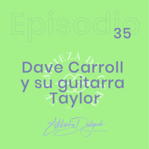 Episodio 35: Dave Carroll y su guitarra Taylor