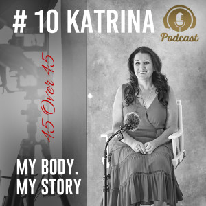 #10 My Body My Story 45 Over 45 - Katrina