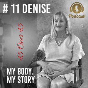 #11 My Body My Story 45 Over 45 - Denise