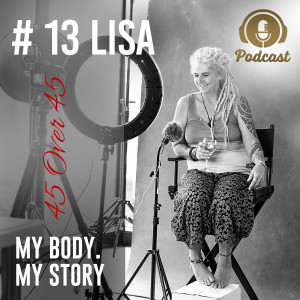 #13 My Body My Story 45 Over 45 - Lisa