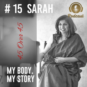 #15 My Body My Story 45 Over 45 - Sarah