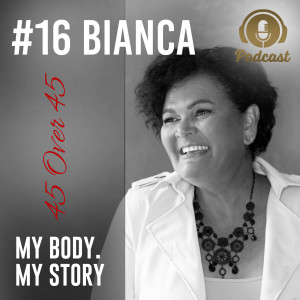 #16 My Body My Story 45 Over 45 - Bianca