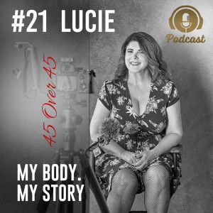 #21 My Body My Story 45 Over 45 - Lucie