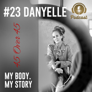 #23 My Body My Story 45 Over 45 - Danyelle | Role of Tattoo Art in Body Image