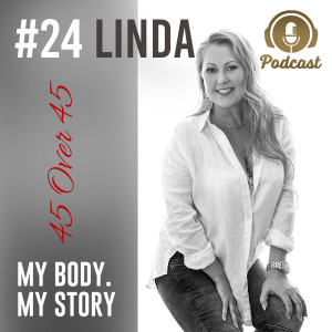 #24 My Body My Story 45 Over 45 - Linda