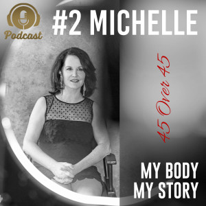 #2 My Body My Story 45 Over 45 - Michelle