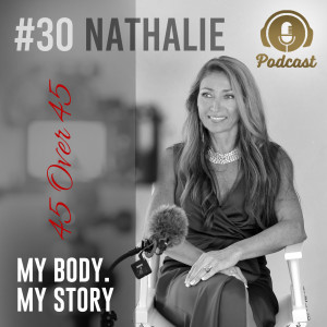 #30 My Body My Story 45 Over 45 - Nathalie