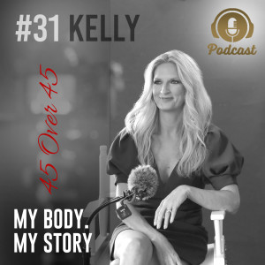 #31 My Body My Story 45 Over 45 - Kelly Van Nelson