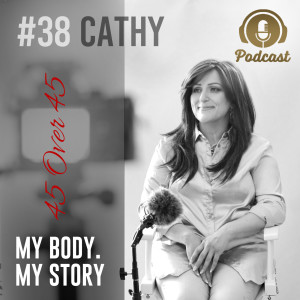 #38 My Body My Story 45 Over 45 - Cathy