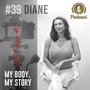 #39 My Body My Story 45 Over 45 - Diane