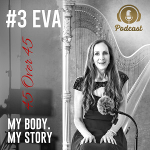 #3 My Body My Story 45 Over 45 - Eva