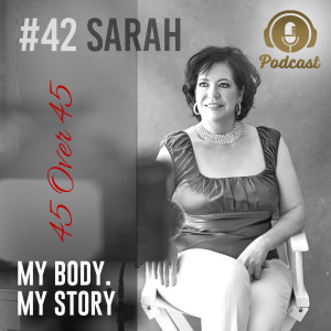#42 My Body My Story 45 Over 45 - Sarah