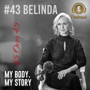 #43 My Body My Story 45 Over 45 - Belinda