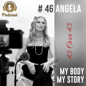 #46 My Body My Story 45 Over 45 - Angela - Bringing back her Independence