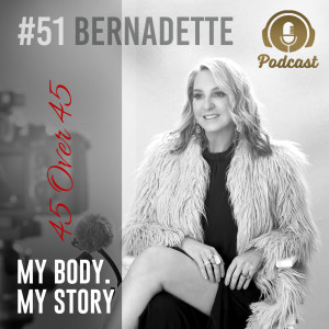 #51 My Body My Story 45 Over 45 – Bernadette | Consistency of communication helped Australian nurses during the pandemic