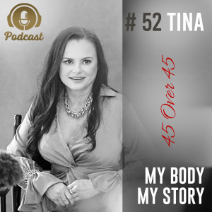 #52 My Body My Story 45 Over 45 - Tina