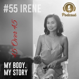 #55 My Body My Story 45 Over 45 - Irene