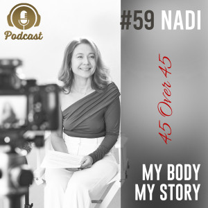 #59 My Body My Story 45 Over 45 - Nadi