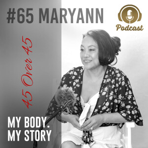 #65 My Body My Story 45 Over 45 - Maryann