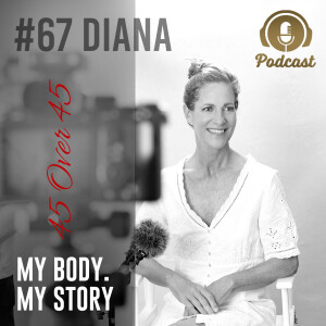 #67 My Body My Story 45 Over 45 - Diana