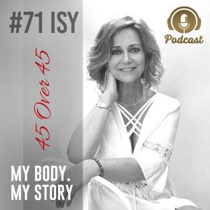 #71 My Body My Story 45 Over 45 - Shift Happens With Isy Gabriel