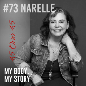 #73 My Body My Story 45 Over 45 - Narelle