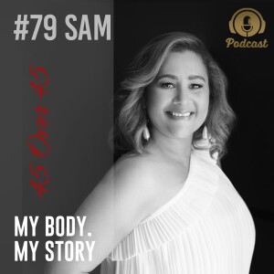 #79 My Body My Story 45 Over 45 - Samantha