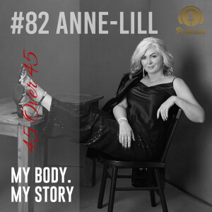 #82 My Body My Story 45 Over 45 – Anne-Lill | How to Live Life Fully after Retirement.