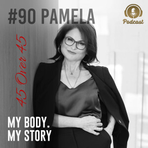 #90 My Body My Story 45 Over 45 – Pamela | From 185 to 60 kilos