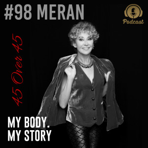 #98 My Body My Story 45 Over 45 - Meran