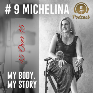 #9 My Body My Story 45 Over 45 - Michelina