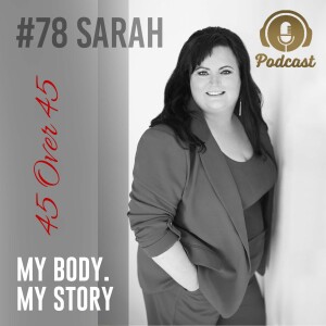 #78 My Body My Story 45 Over 45 - Sarah