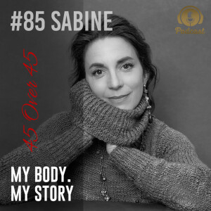 #85 My Body My Story 45 Over 45 - Sabine
