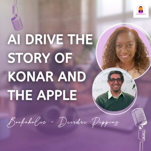 AI Drives the Story of ”Konar and The Apple” | Episode 53