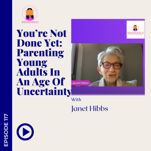 You Can't Stop Parenting Young Adults; They Need Your Guidance | Episode 117 | Author Interview