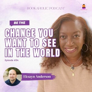 Be The Change You Want To See In The World | Episode 93