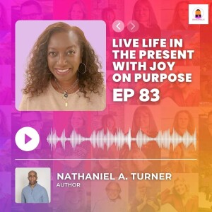 Living With In The Present, With Joy, On Purpose | Episode 83