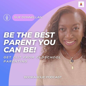 Be The Best Parent You Can Be with Sue Dennellan | Episode 69