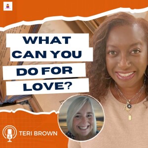 What Can You Do For Love? with Teri Brown | Episode 65