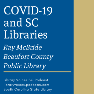 COVID-19 and SC Libraries - Ray McBride, Beaufort County Public Library - Episode 112