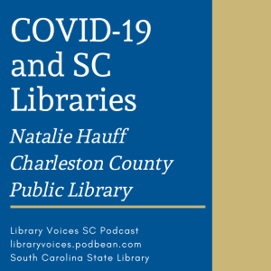 COVID-19 and SC Libraries - Natalie Hauff, Charleston County Public Library - Episode 113