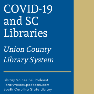 COVID-19 and SC Libraries - Union County Library System - Episode 114