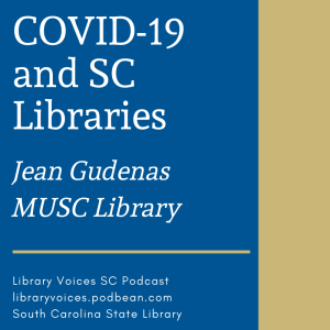 COVID-19 and SC Libraries - Jean Gudenas, MUSC Library - Episode 116