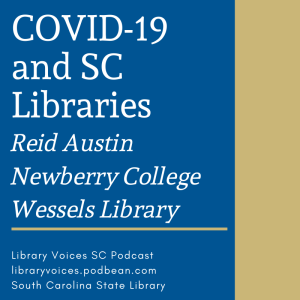 COVID-19 and SC Libraries - Reid Austin, Wessels Library, Newberry College - Episode 115