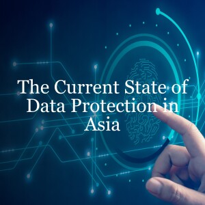 Asia - Mastering data protection in APAC as an inhouse practitioner and trends for 2024 // TMT