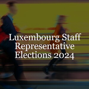 Luxembourg Staff Representative Elections 2024 // Employment & Incentives